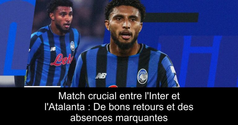 Match crucial entre l'Inter et l'Atalanta : De bons retours et des absences marquantes