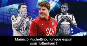 Mauricio Pochettino, l&rsquo;unique espoir pour Tottenham !