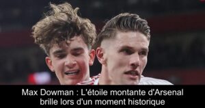 Max Dowman : L&rsquo;étoile montante d&rsquo;Arsenal brille lors d&rsquo;un moment historique