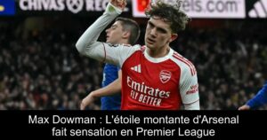 Max Dowman : L&rsquo;étoile montante d&rsquo;Arsenal fait sensation en Premier League