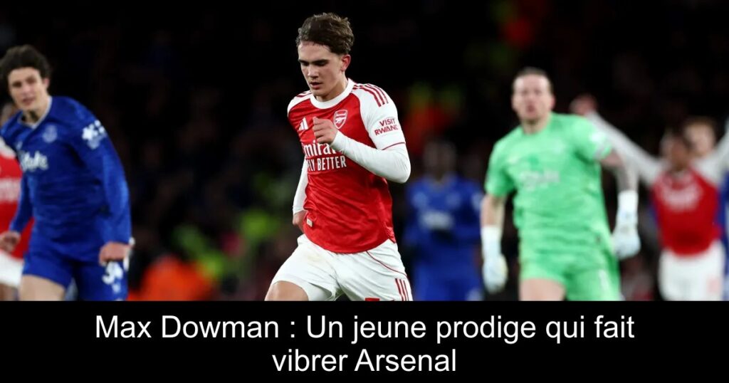 Max Dowman : Un jeune prodige qui fait vibrer Arsenal