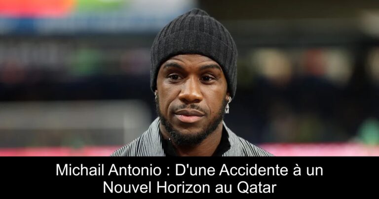 Michail Antonio : D'une Accidente à un Nouvel Horizon au Qatar