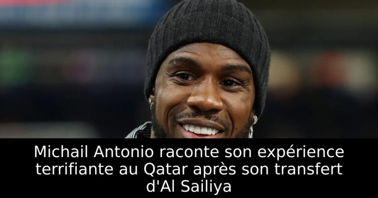 Michail Antonio raconte son expérience terrifiante au Qatar après son transfert d'Al Sailiya