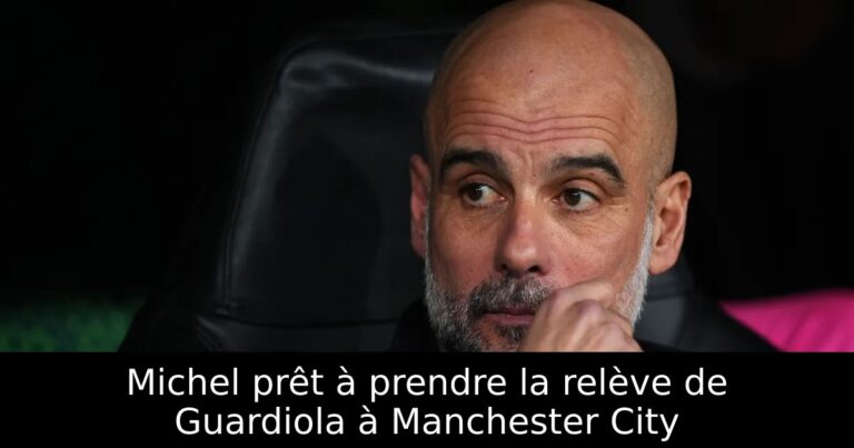 Michel prêt à prendre la relève de Guardiola à Manchester City