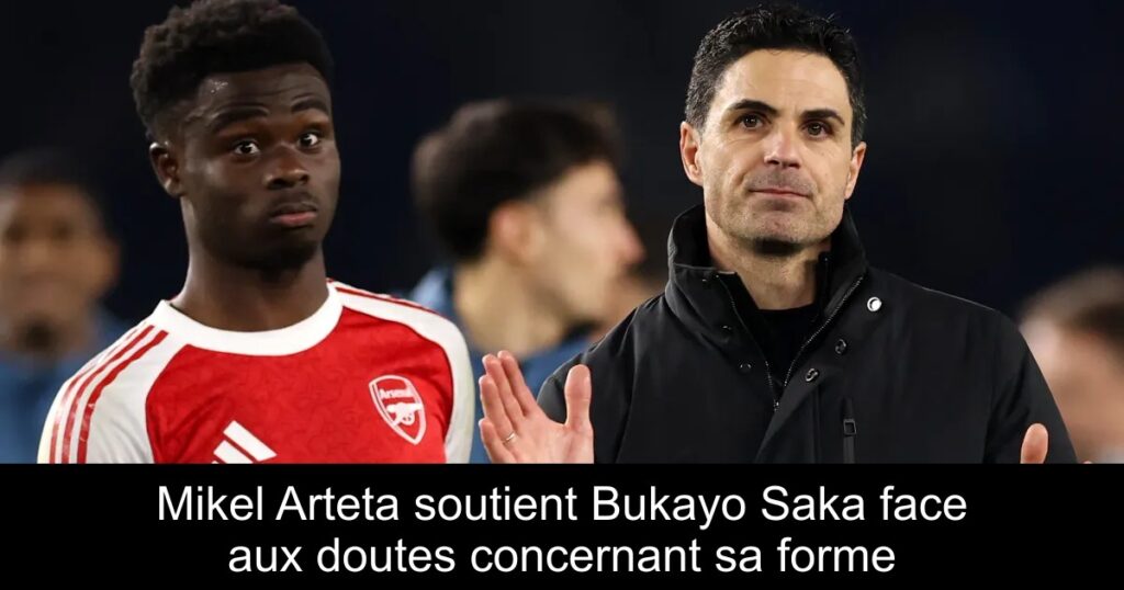 Mikel Arteta soutient Bukayo Saka face aux doutes concernant sa forme