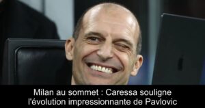 Milan au sommet : Caressa souligne l&rsquo;évolution impressionnante de Pavlovic