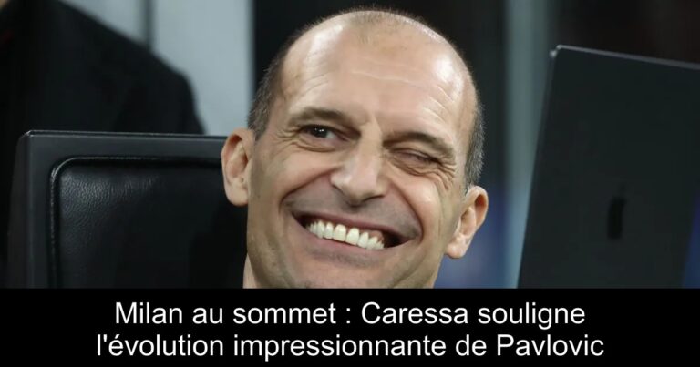 Milan au sommet : Caressa souligne l'évolution impressionnante de Pavlovic