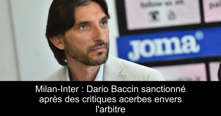 Milan-Inter : Dario Baccin sanctionné après des critiques acerbes envers l'arbitre