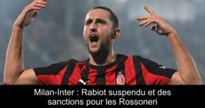 Milan-Inter : Rabiot suspendu et des sanctions pour les Rossoneri