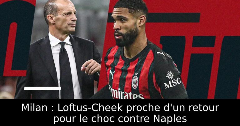 Milan : Loftus-Cheek proche d'un retour pour le choc contre Naples
