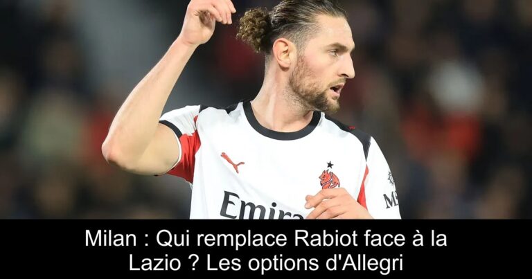 Milan : Qui remplace Rabiot face à la Lazio ? Les options d'Allegri