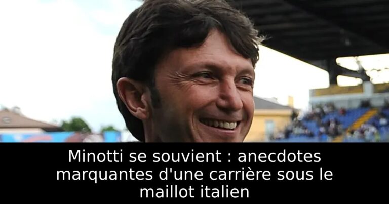 Minotti se souvient : anecdotes marquantes d'une carrière sous le maillot italien