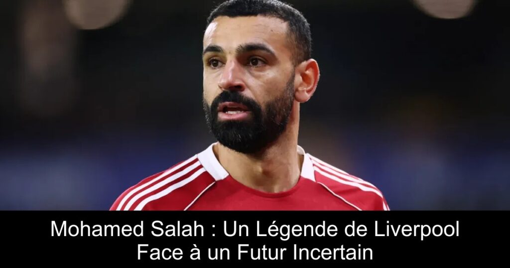 Mohamed Salah : Un Légende de Liverpool Face à un Futur Incertain
