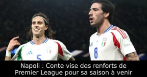 Napoli : Conte vise des renforts de Premier League pour sa saison à venir