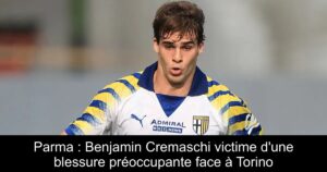 Parma : Benjamin Cremaschi victime d&rsquo;une blessure préoccupante face à Torino