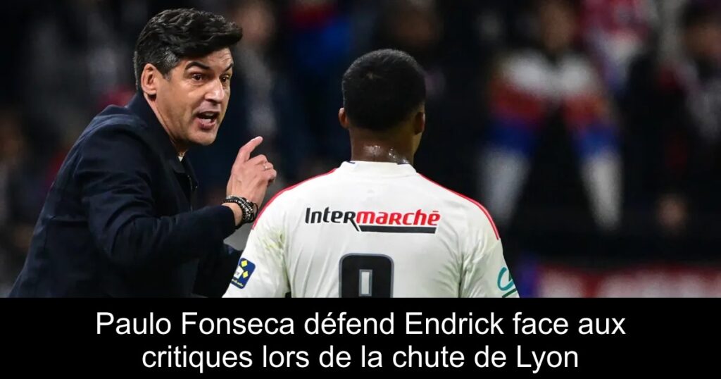 Paulo Fonseca défend Endrick face aux critiques lors de la chute de Lyon