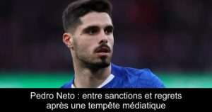Pedro Neto : entre sanctions et regrets après une tempête médiatique