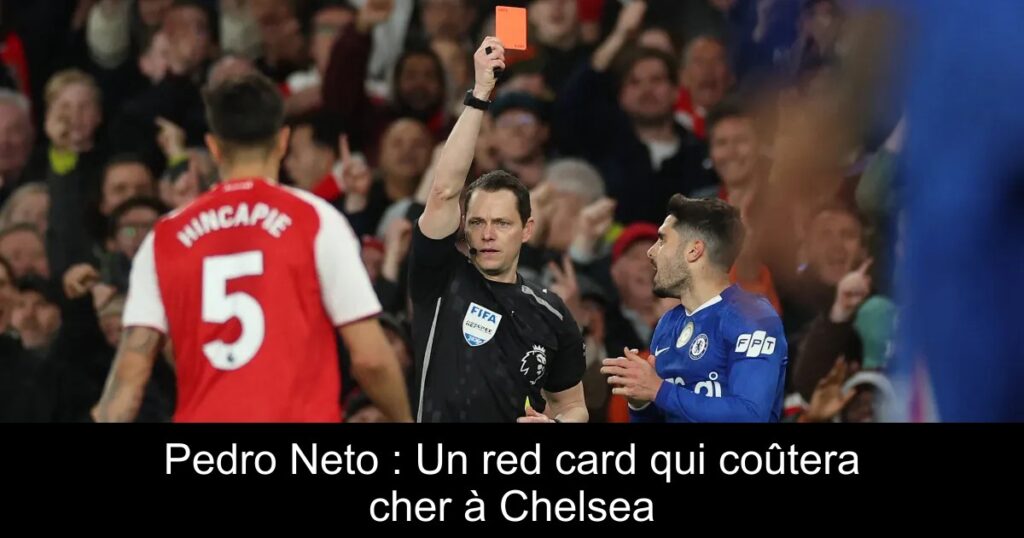 Pedro Neto : Un red card qui coûtera cher à Chelsea