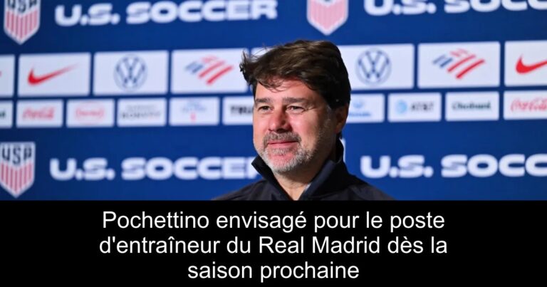 Pochettino envisagé pour le poste d'entraîneur du Real Madrid dès la saison prochaine