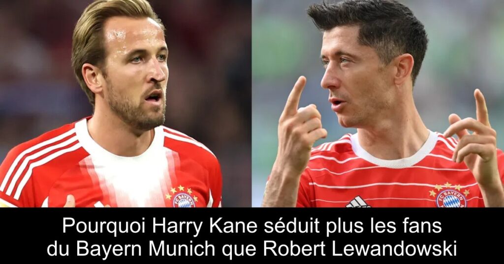 Pourquoi Harry Kane séduit plus les fans du Bayern Munich que Robert Lewandowski