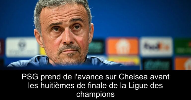 PSG prend de l'avance sur Chelsea avant les huitièmes de finale de la Ligue des champions