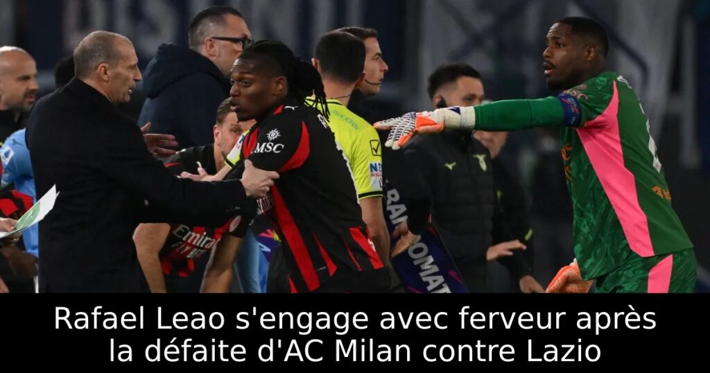 Rafael Leao s&rsquo;engage avec ferveur après la défaite d&rsquo;AC Milan contre Lazio