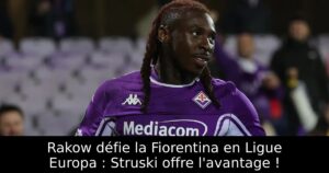 Rakow défie la Fiorentina en Ligue Europa : Struski offre l&rsquo;avantage !