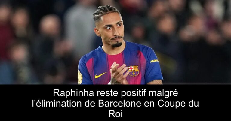 Raphinha reste positif malgré l'élimination de Barcelone en Coupe du Roi