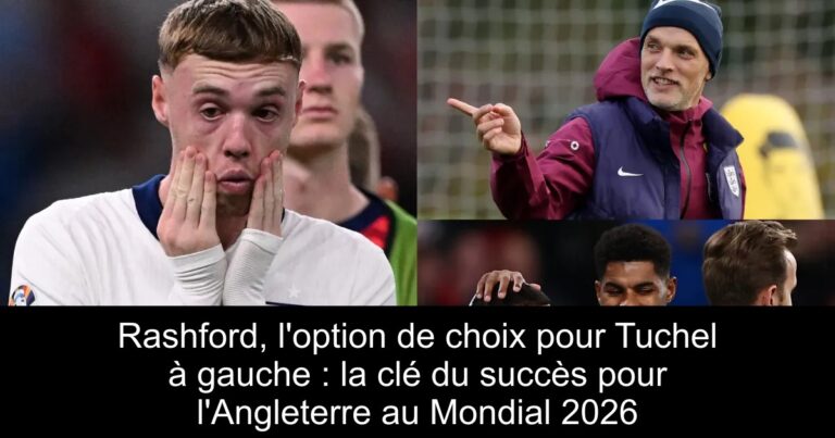 Rashford, l'option de choix pour Tuchel à gauche : la clé du succès pour l'Angleterre au Mondial 2026