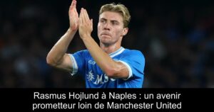 Rasmus Hojlund à Naples : un avenir prometteur loin de Manchester United