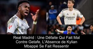 Real Madrid : Une Défaite Qui Fait Mal Contre Getafe, L&rsquo;Absence de Kylian Mbappé Se Fait Ressentir
