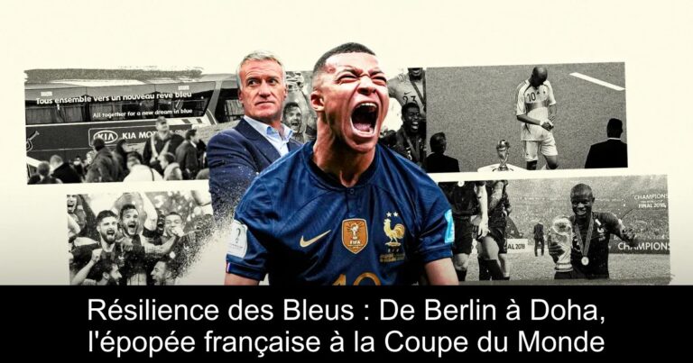 Résilience des Bleus : De Berlin à Doha, l'épopée française à la Coupe du Monde