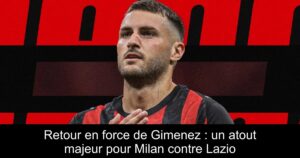 Retour en force de Gimenez : un atout majeur pour Milan contre Lazio