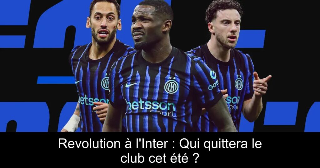 Revolution à l&rsquo;Inter : Qui quittera le club cet été ?