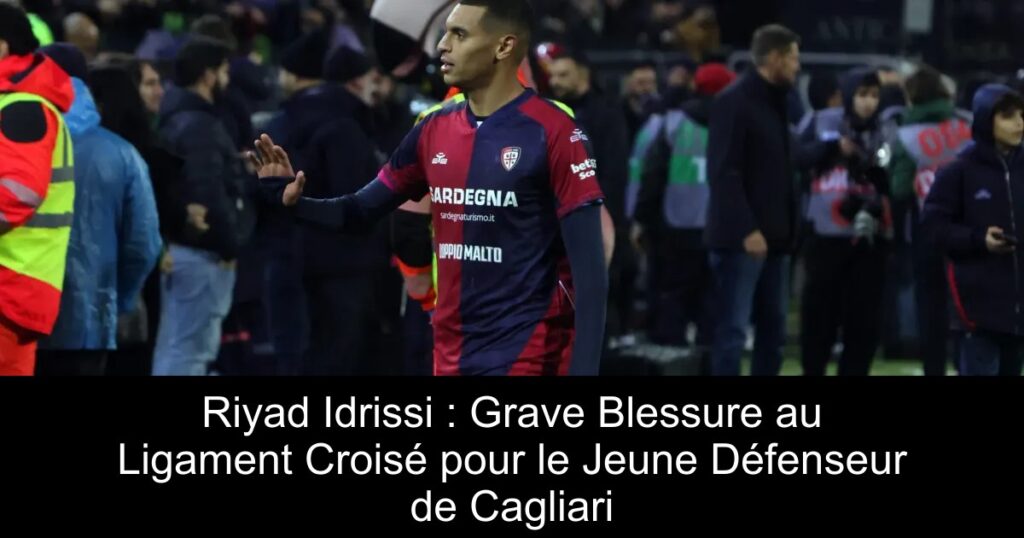 Riyad Idrissi : Grave Blessure au Ligament Croisé pour le Jeune Défenseur de Cagliari