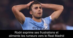 Rodri exprime ses frustrations et alimente les rumeurs vers le Real Madrid