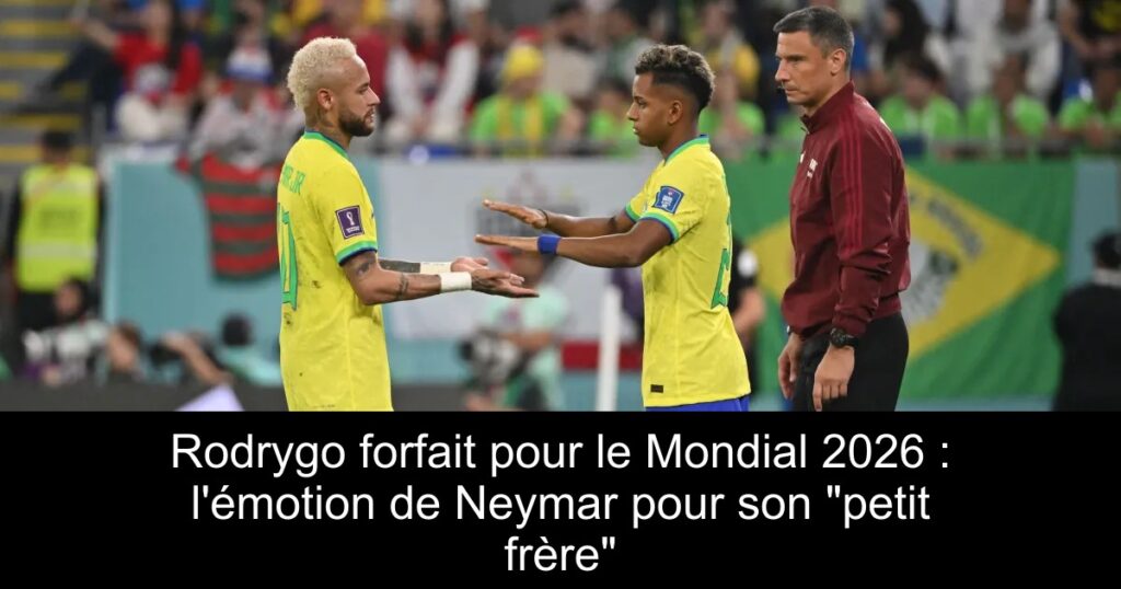 Rodrygo forfait pour le Mondial 2026 : l&rsquo;émotion de Neymar pour son « petit frère »