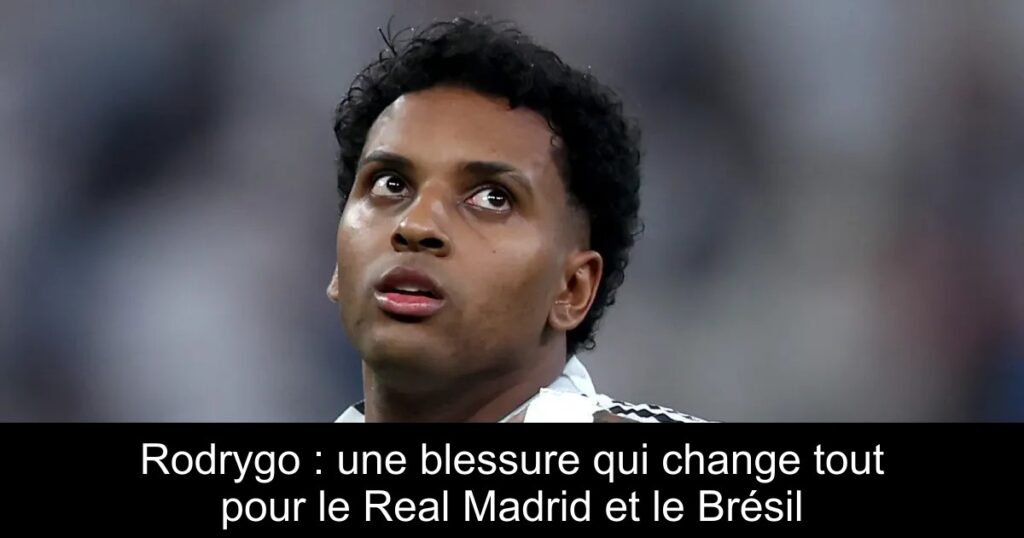Rodrygo : une blessure qui change tout pour le Real Madrid et le Brésil