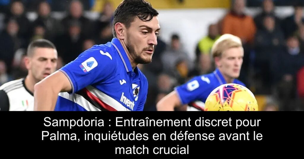 Sampdoria : Entraînement discret pour Palma, inquiétudes en défense avant le match crucial