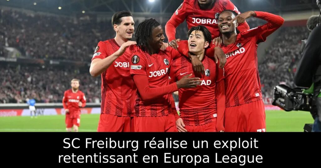 SC Freiburg réalise un exploit retentissant en Europa League