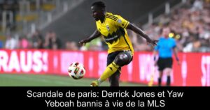 Scandale de paris: Derrick Jones et Yaw Yeboah bannis à vie de la MLS