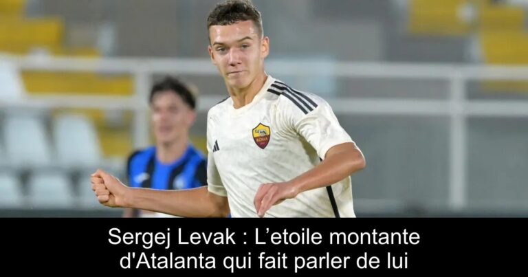 Sergej Levak : L’etoile montante d'Atalanta qui fait parler de lui
