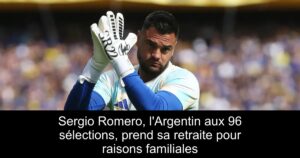 Sergio Romero, l&rsquo;Argentin aux 96 sélections, prend sa retraite pour raisons familiales