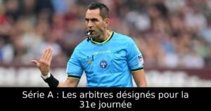 Série A : Les arbitres désignés pour la 31e journée