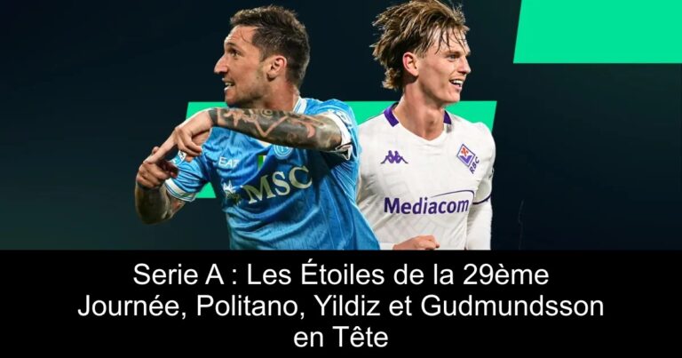 Serie A : Les Étoiles de la 29ème Journée, Politano, Yildiz et Gudmundsson en Tête