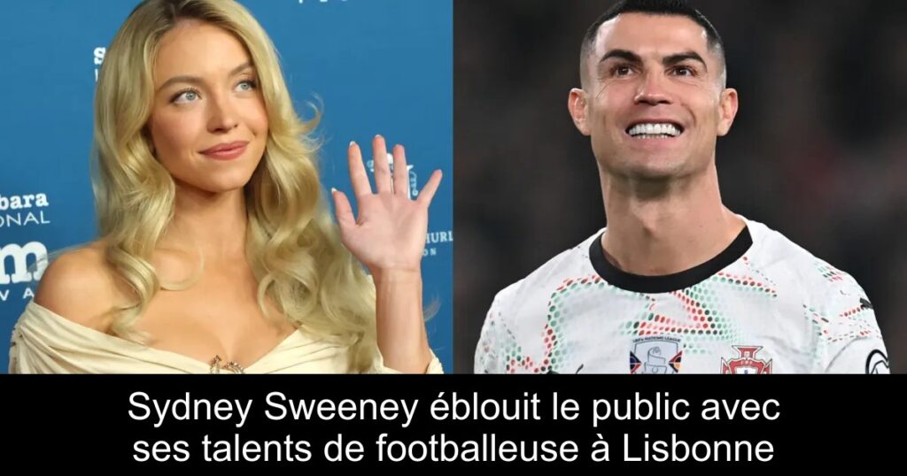 Sydney Sweeney éblouit le public avec ses talents de footballeuse à Lisbonne