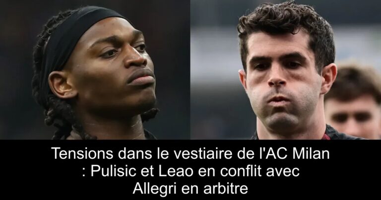 Tensions dans le vestiaire de l&rsquo;AC Milan : Pulisic et Leao en conflit avec Allegri en arbitre
