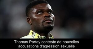 Thomas Partey conteste de nouvelles accusations d&rsquo;agression sexuelle