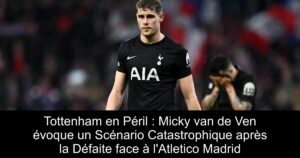 Tottenham en Péril : Micky van de Ven évoque un Scénario Catastrophique après la Défaite face à l&rsquo;Atletico Madrid