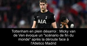 Tottenham en plein désarroi : Micky van de Ven évoque un « scénario de fin du monde » après la déroute face à l&rsquo;Atletico Madrid